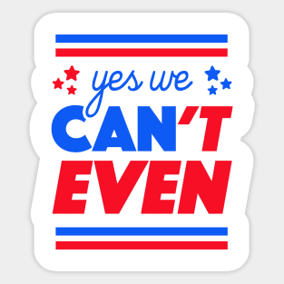 Yes We Can't Even Sticker